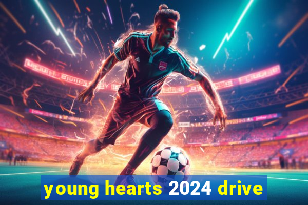 young hearts 2024 drive